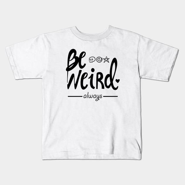 Always be weird Kids T-Shirt by geep44